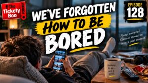 Tickety Boo podcast episode artwork: Why can’t we just be bored anymore?
