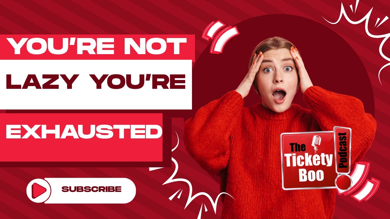 Tickety Boo podcast episode artwork: You're not lazy, you're exhausted